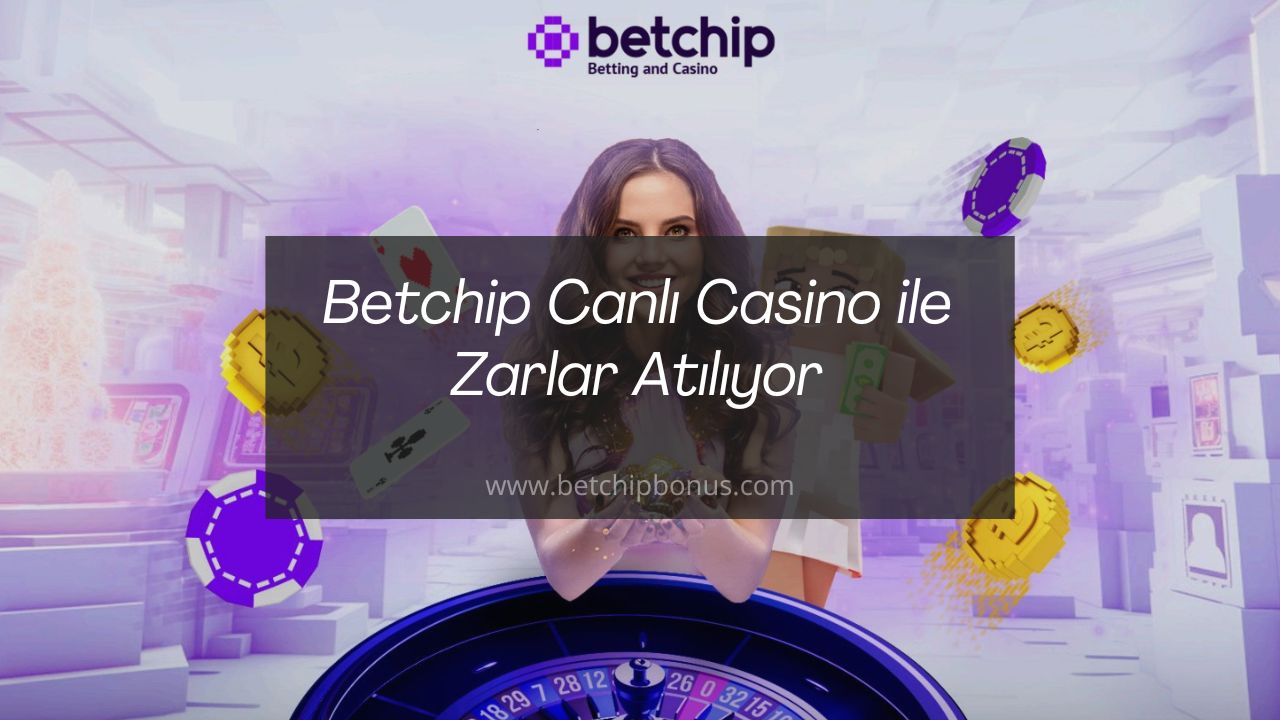 Betchip Canlı Casino ile Zarlar Atılıyor