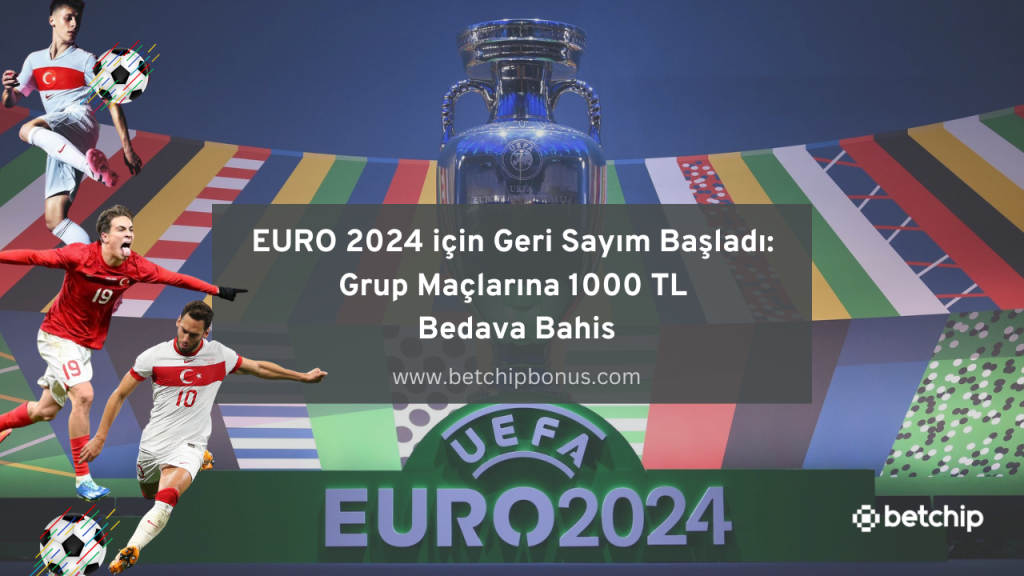 EURO 2024 için Geri Sayım Başladı: Grup Maçlarına 1000 TL Bedava Bahis